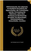 Edelsteinkunde; eine allgemein verständliche Darstellung der Eigenschaften, des Vorkommens und der Verwendung der Edelsteine, nebst einer Anleitung zur Bestimmung derselben, für Mineralogen, Edelsteinliebhaver, Steinschleifer, Juweliere