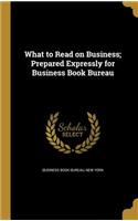 What to Read on Business; Prepared Expressly for Business Book Bureau