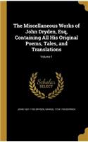 Miscellaneous Works of John Dryden, Esq, Containing All His Original Poems, Tales, and Translations; Volume 1