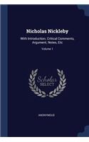 Nicholas Nickleby: With Introduction, Critical Comments, Argument, Notes, Etc; Volume 1