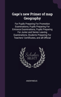 Gage's new Primer of map Geography: For Pupils Preparing For Promotion Examinations, Pupils Preparing For Entrance Examinations, Pupils Preparing For Junior and Senior Leaving Examinat