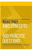 RocketPrep AWS Concepts 500 Practice Questions: Dominate Your Certification Exams and Interviews