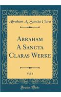 Abraham A Sancta Claras Werke, Vol. 1 (Classic Reprint)