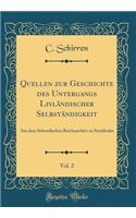 Quellen Zur Geschichte Des Untergangs Livlï¿½ndischer Selbstï¿½ndigkeit, Vol. 2: Aus Dem Schwedischen Reichsarchive Zu Stockholm (Classic Reprint)