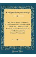 Geistliche Viole, Oder Eine Kleine Sammlung Geistreicher Lieder Zum Gebrauch Der Evangelischen Gemeinschaft Und Heilsuchender Seelen Überhaupt (Classic Reprint)