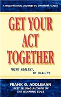 Get Your Act Together: Think Healthy, Be Healthy