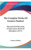 The Complete Works Of Gustave Flaubert: Bouvard And Pecuchet, A Tragi-Comic Novel Of Bourgeois Life V1(English)