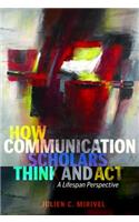 How Communication Scholars Think and Act