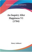 An Inquiry After Happiness V1 (1704)