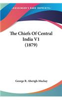 The Chiefs Of Central India V1 (1879)