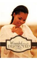 Wounded Yet Not Destroyed: (English)