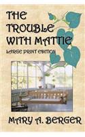 The Trouble with Mattie: Large Print Edition