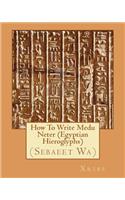 How To Write Medu Neter (Egyptian Hieroglyphs)