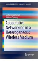 Cooperative Networking in a Heterogeneous Wireless Medium