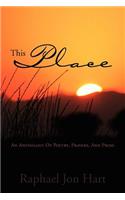 This Place: An Anthology of Poetry, Prayers, and Prose