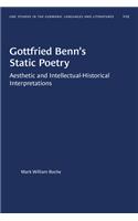 Gottfried Benn's Static Poetry: Aesthetic and Intellectual-Historical Interpretations