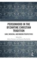 Personhood in the Byzantine Christian Tradition