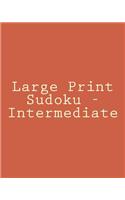 Large Print Sudoku - Intermediate: Easy To Read, Large Grid Sudoku Puzzles