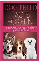 Dog Breed Facts for Fun! Airedales to Bull Terriers