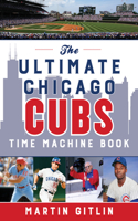 Ultimate Chicago Cubs Time Machine Book