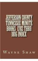 JEFFERSON COUNTY TENNESSEE Minute Books 1782 thru 1816 Index