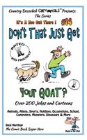 Don't That Just Get Your Goat - Over 200 Jokes + Cartoons Animals, Aliens, Sports, Holidays, Occupations, School, Computers, Monsters, Dinosaurs & More In Black and White: Comics, Jokes and Cartoons in Black and White(It's a Zoo Out There)
