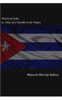 History of Cuba; Or, Notes of a Traveller in the Tropics