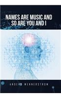 Names Are Music and So Are You and I
