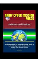 Army Cyber Mission Force - Ambitions and Realities: Recruiting, Retaining, and Organizing Personnel, Getting the Best and the Brightest, Need to Depart from Standard Army Personnel Practices