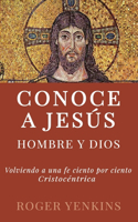 Conoce a Jesús: Hombre y Dios: Segunda Edición con Guía de Estudio