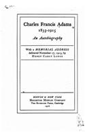 Charles Francis Adams, 1835-1915, an autobiography: (English)