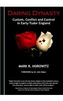 Daring Dynasty: Custom, Conflict and Control in Early-Tudor England