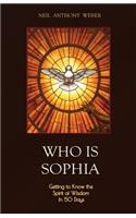 Who Is Sophia: Getting to Know the Spirit of Wisdom in 50 Days