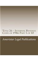 Title 26 - Internal Revenue Code of 1986 Part 1 of 10