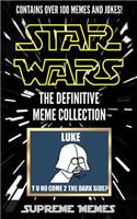 Star Wars Memes: The Definitive Meme Collection (Over 100 Star Wars Memes and Jokes That Will Make You Lol!, Star Wars, Star Wars Memes, Memes, Memes for Kids, Star Wars Jokes, Jokes for Kids, Star Wars, Star Wars Meme)
