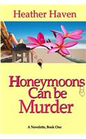 Honeymoons Can Be Murder, A Novelette, Book One: The Lee Alvarez Murder Mysteries(1 Love Can Be Murder Mysteries)