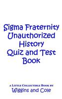 Sigma Fraternity Unauthorized History Quiz and Test Book