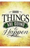 Good Things are Going to Happen Journal