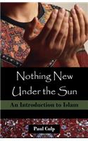 Nothing New Under the Sun: An Introduction to Islam