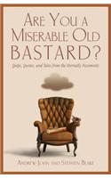 Are You a Miserable Old Bastard?