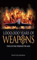 1,000,000 Years of Weapons Tools of War Through the Ages