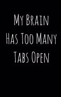 My Brain Has too Many Tabs Open: Lined Notebook / Journal Gift, 120 Pages, 6x9, Soft Cover, Matte Finish