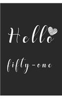 Hello fifty-one: Notebook to Write In for Notes, To Do Lists, College Ruled, Journal, Funny Birthday Gifts, 51th Birthday, 51 Years Old