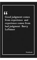 Good judgment comes from experience and experience comes from bad judgment Barry LePatner: Inspirational Journal to Write In - Blank Lined Notebook With Inspirational Quotes - Diary - Lined 120 Pages (6 x 9 Large) (Inspirational Journals)