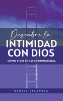 Descubre La Intimidad Con Dios