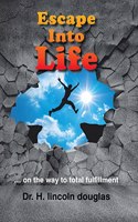 Escape into Life: ... on the Way to Total Fulfillment