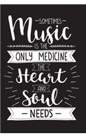 Sometimes Music Is The Only Medicine The Heart And Soul Needs: Perfect Music Journal For All Songwriters and Composers. Manuscript Paper For Notes, Lyrics And Music. For Musicians, Students, Songwriting. Book No