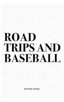 Road Trips And Baseball: A 6x9 Inch Diary Notebook Journal With A Bold Text Font Slogan On A Matte Cover and 120 Blank Lined Pages Makes A Great Alternative To A Card