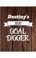 Destiny's 2020 Goal Digger: 2020 New Year Planner Goal Journal Gift for Destiny / Notebook / Diary / Unique Greeting Card Alternative