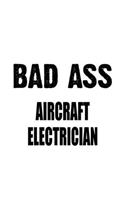 Bad Ass Aircraft Electrician: Best Aircraft Electrician Notebook, Journal Gift, Diary, Doodle Gift or Notebook - 6 x 9 Compact Size- 109 Blank Lined Pages